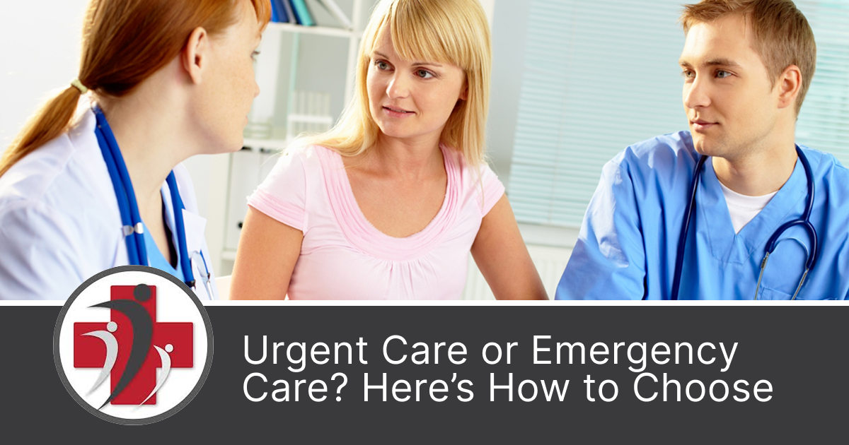 Urgent Care or Emergency Care?  Here’s How to Choose