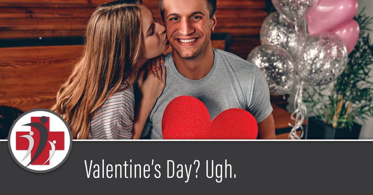 Valentine’s Day? Ugh.
