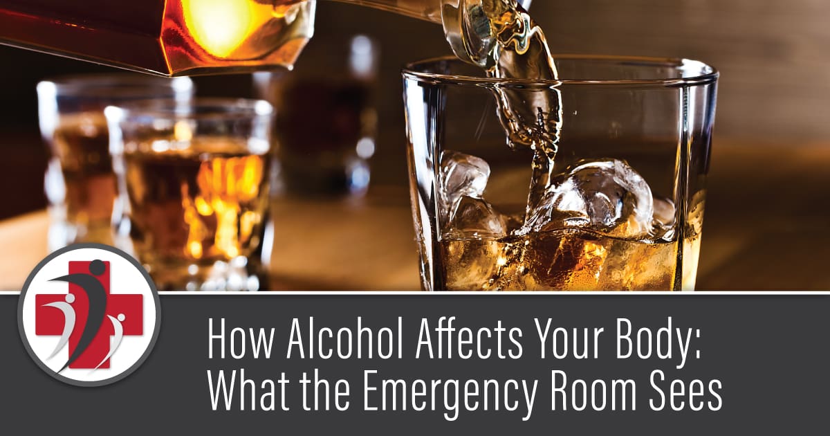 How Alcohol Affects Your Body: What the Emergency Room Sees